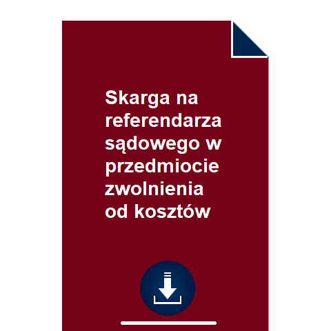 skarga-na-referendarza-sadowego-w-przedmiocie-zwolnienia-od-kosztow-wzor-pdf-doc