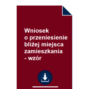 wniosek-o-przeniesienie-blizej-miejsca-zamieszkania-wzor-pdf-doc