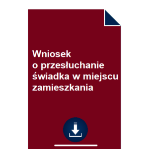 wniosek-o-przesluchanie-swiadka-w-miejscu-zamieszkania-pdf