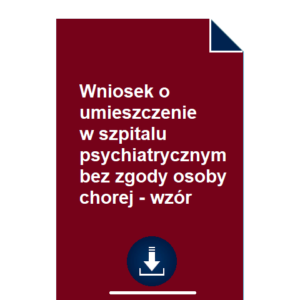 wniosek-o-umieszczenie-w-szpitalu-psychiatrycznym-bez-zgody-osoby-chorej-wzor