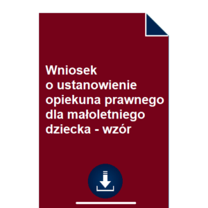 wniosek-o-ustanowienie-opiekuna-prawnego-dla-maloletniego-dziecka-wzor